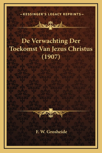 De Verwachting Der Toekomst Van Jezus Christus (1907)
