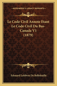 Code Civil Annote Etant Le Code Civil Du Bas-Canada V1 (1879)