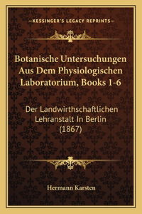 Botanische Untersuchungen Aus Dem Physiologischen Laboratorium, Books 1-6