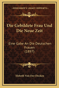 Die Gebildete Frau Und Die Neue Zeit