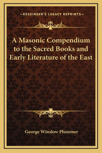 Masonic Compendium to the Sacred Books and Early Literature of the East