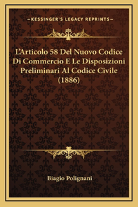 L'Articolo 58 Del Nuovo Codice Di Commercio E Le Disposizioni Preliminari Al Codice Civile (1886)