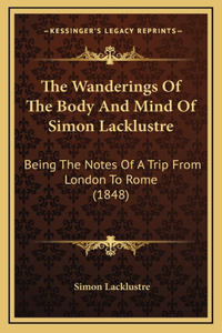 The Wanderings Of The Body And Mind Of Simon Lacklustre