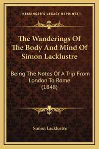 The Wanderings Of The Body And Mind Of Simon Lacklustre