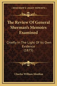 The Review Of General Sherman's Memoirs Examined