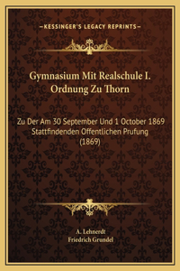Gymnasium Mit Realschule I. Ordnung Zu Thorn