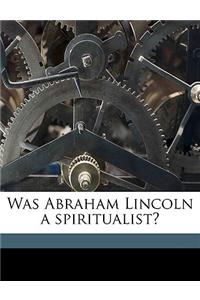 Was Abraham Lincoln a Spiritualist?