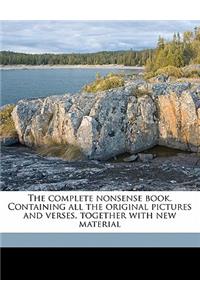 The Complete Nonsense Book. Containing All the Original Pictures and Verses, Together with New Material