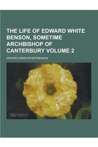 The Life of Edward White Benson, Sometime Archbishop of Canterbury Volume 2