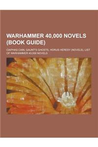 Warhammer 40,000 Novels (Book Guide): Ciaphas Cain, Gaunt's Ghosts, Horus Heresy (Novels), List of Warhammer 40,000 Novels