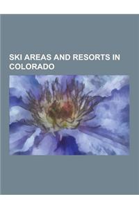Ski Areas and Resorts in Colorado: Arapahoe Basin, Aspen, Colorado, Aspen-Snowmass, Aspen Highlands, Aspen Mountain (Ski Area), Beaver Creek Resort, B