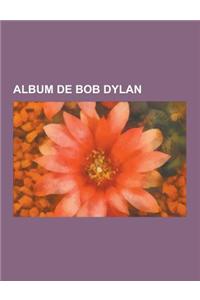 Album de Bob Dylan: Blonde on Blonde, Highway 61 Revisited, the Freewheelin' Bob Dylan, Blood on the Tracks, the Basement Tapes, Modern Ti