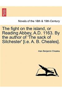 Fight on the Island, or Reading Abbey, A.D. 1163. by the Author of 'The Sack of Silchester' [I.E. A. B. Cheales].