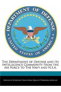 The Department of Defense and Its Intelligence Community from the Air Force to the Navy and N.S.A.