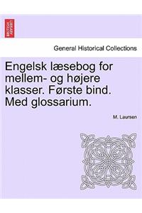 Engelsk L Sebog for Mellem- Og H Jere Klasser. F Rste Bind. Med Glossarium.