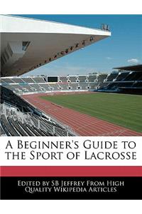 A Beginner's Guide to the Sport of Lacrosse