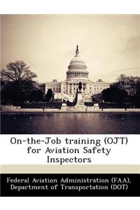 On-The-Job Training (Ojt) for Aviation Safety Inspectors