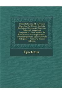 Dissertationes Ab Arriano Digestae Ad Fidem Codicis Bodleiani Recensuit Henricus Schenkl