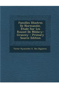Familles Illustres de Normandie, Etude Sur Les Rouxel de Medavy-Grancey