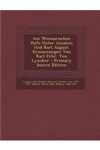 Am Weimarischen Hofe Unter Amalien Und Karl August. Erinnerungen Von Karl Frhr. Von Lyncker