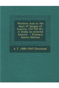 Western Asia in the Days of Sargon of Assyria, 722-705 B.C. a Study in Oriental History