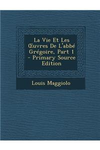 Vie Et Les Uvres de L'Abbe Gregoire, Part 1