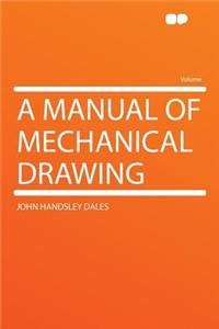 A Manual of Mechanical Drawing