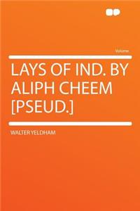 Lays of Ind. by Aliph Cheem [pseud.]