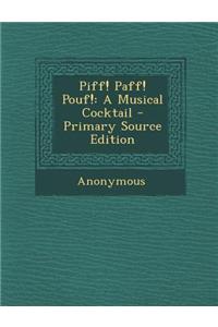 Piff! Paff! Pouf!: A Musical Cocktail - Primary Source Edition