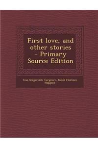 First Love, and Other Stories
