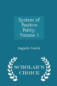 System of Positive Polity, Volume 1 - Scholar's Choice Edition
