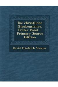 Die Christliche Glaubenslehre. Erster Band.
