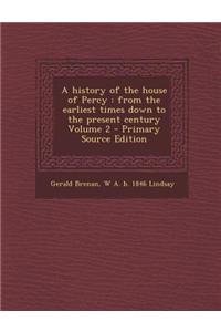 A History of the House of Percy: From the Earliest Times Down to the Present Century Volume 2