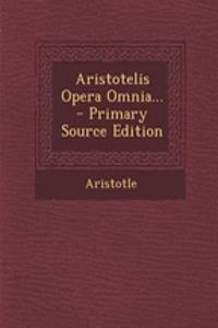 Aristotelis Opera Omnia... - Primary Source Edition