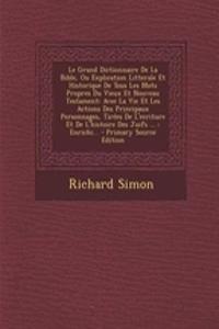 Le Grand Dictionnaire De La Bible, Ou Explication Litterale Et Historique De Tous Les Mots Propres Du Vieux Et Nouveau Testament