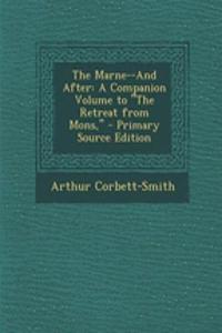 The Marne--And After: A Companion Volume to "The Retreat from Mons," - Primary Source Edition: A Companion Volume to "The Retreat from Mons," - Primary Source Edition