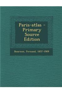 Paris-Atlas - Primary Source Edition