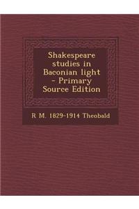Shakespeare Studies in Baconian Light - Primary Source Edition