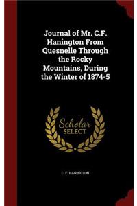 Journal of Mr. C.F. Hanington from Quesnelle Through the Rocky Mountains, During the Winter of 1874-5