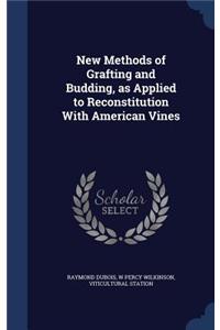 New Methods of Grafting and Budding, as Applied to Reconstitution With American Vines