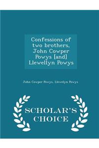 Confessions of Two Brothers, John Cowper Powys [and] Llewellyn Powys - Scholar's Choice Edition