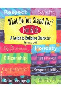 What Do You Stand For? for Teens: A Guide to Building Character