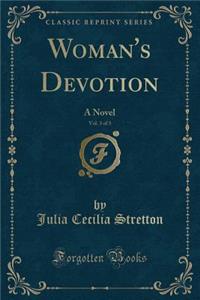 Woman's Devotion, Vol. 3 of 3: A Novel (Classic Reprint)