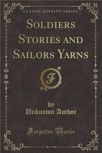 Soldiers Stories and Sailors Yarns (Classic Reprint)