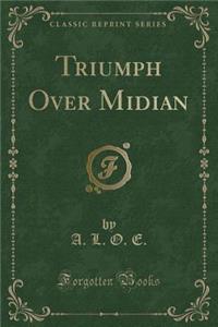 Triumph Over Midian (Classic Reprint)