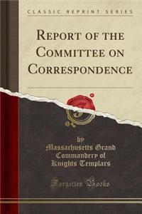 Report of the Committee on Correspondence (Classic Reprint)