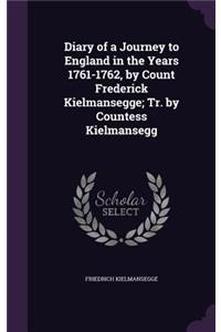 Diary of a Journey to England in the Years 1761-1762, by Count Frederick Kielmansegge; Tr. by Countess Kielmansegg