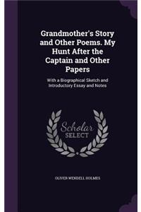 Grandmother's Story and Other Poems. My Hunt After the Captain and Other Papers