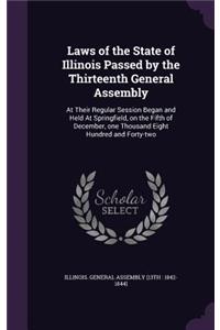Laws of the State of Illinois Passed by the Thirteenth General Assembly
