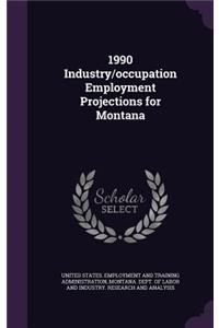 1990 Industry/Occupation Employment Projections for Montana